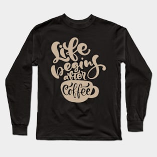 Life Begins After Coffee, Coffee Mate, Cappuccino, Coffee Lover Gift Idea, Latte, But First Coffee. Long Sleeve T-Shirt